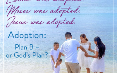 Adoption: Plan “B” or God’s Plan?